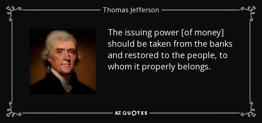 Thomas Jefferson portrait - The issuing power of money should be taken from the banks and restored to the people